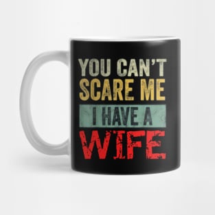 You can't scare me I have a Wife Mug